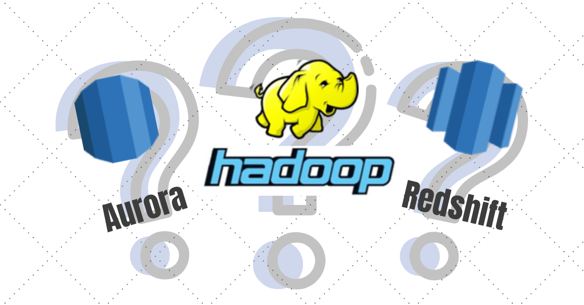 Aurora Redshift Hadoop