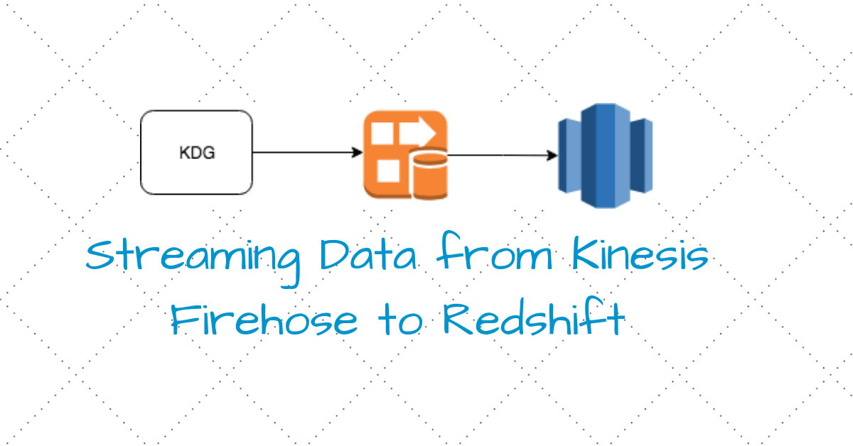 Streaming Data from Kinesis Firehose to Redshift