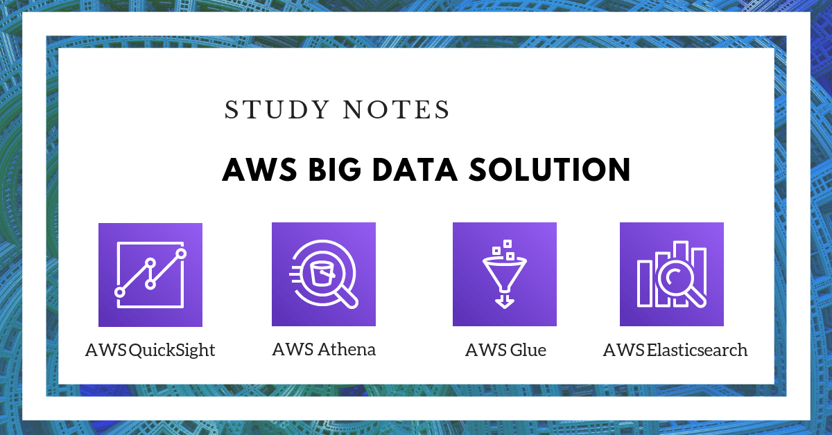 AWS Big Data Notes: AWS QuickSight, Athena, Glue and ES