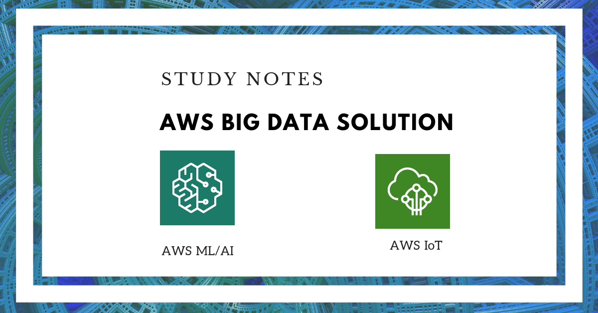 AWS Big Data Notes: AWS Machine Learning and IoT