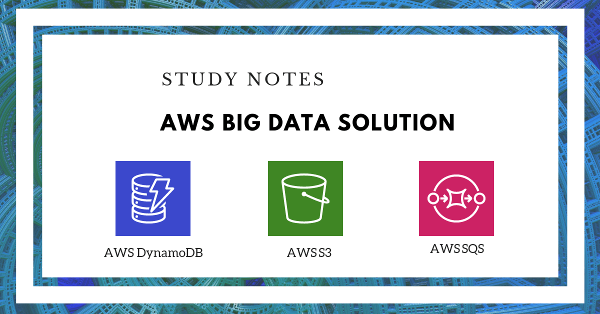 AWS Big Data Notes: AWS DynamoDB, S3, and SQS
