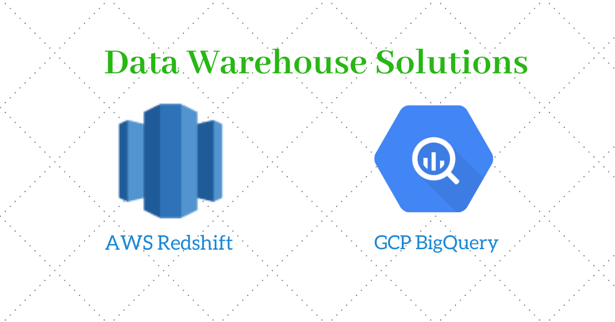 Data Warehouse Cloud Solutions: AWS Redshift vs. GCP BigQuery