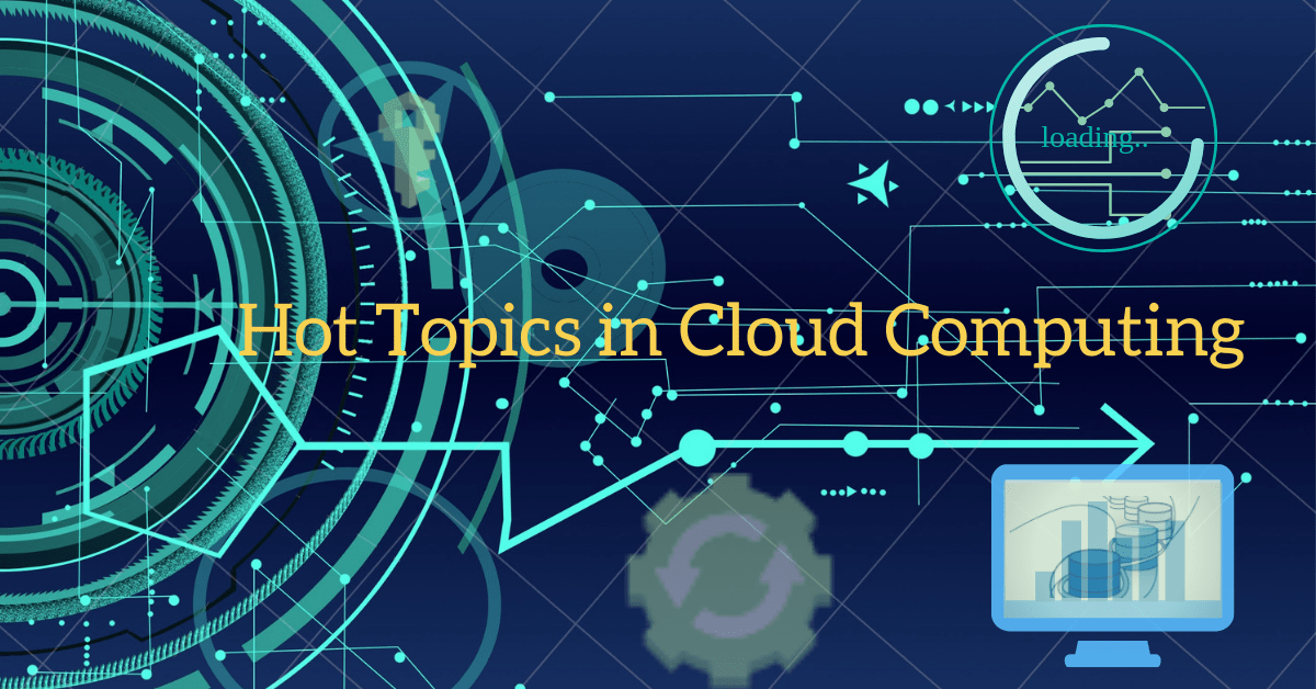 Hot Topics in Cloud Computing